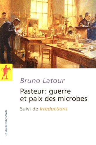 Pasteur : guerre et paix des microbes. Irréductions