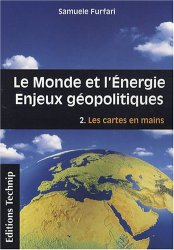 Le monde et l'énergie : enjeux géopolitiques. Vol. 2. Les cartes en mains