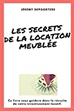 Les secrets de la location meublée: Suivez les chapitres de ce livre pour réussir votre investisseme