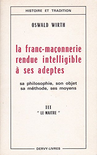 la franc-maçonnerie rendue intelligible à ses adeptes, tome 3 : le maître