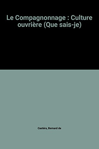 le compagnonnage : culture ouvrière (que sais-je)