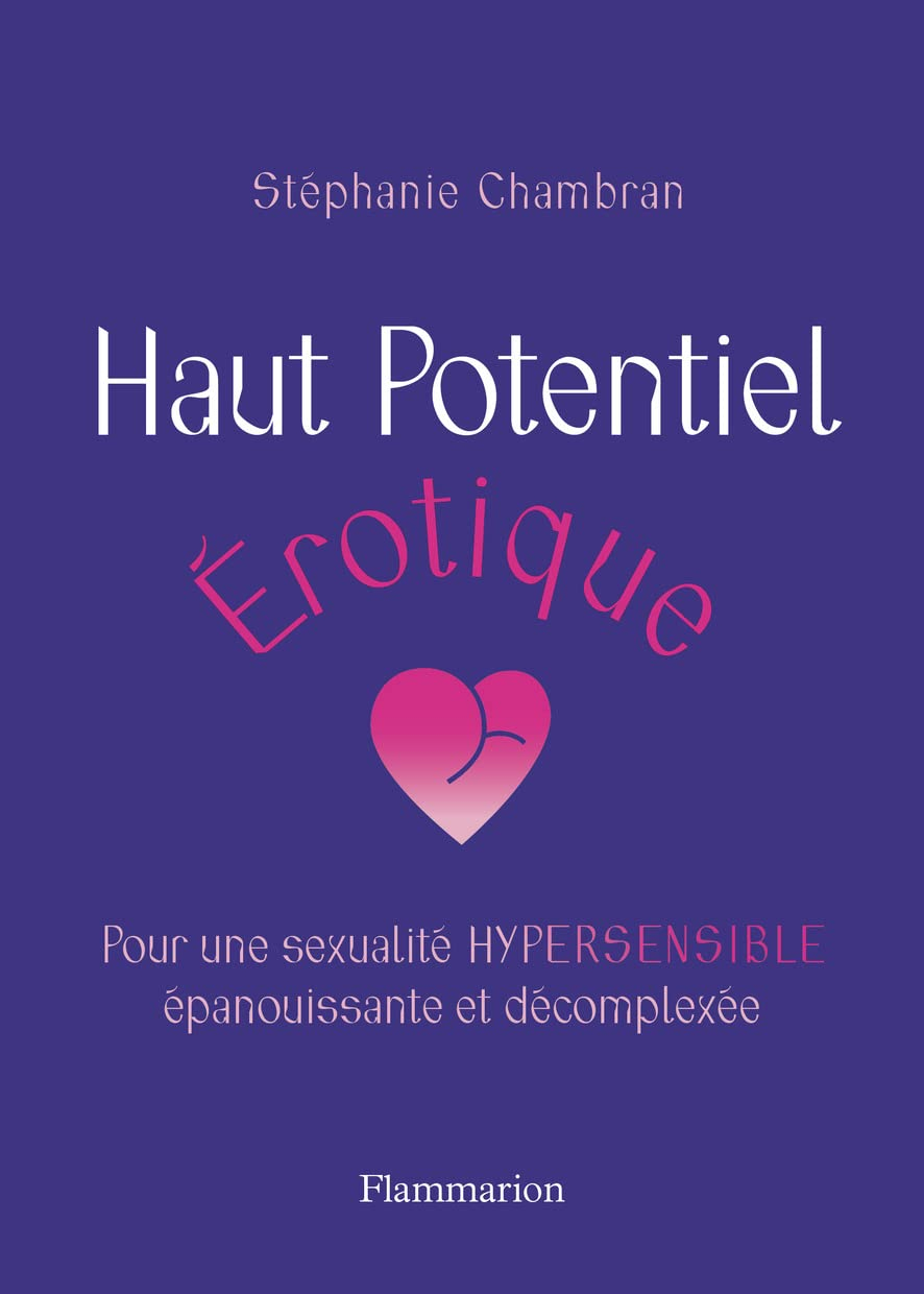 Haut potentiel érotique : pour une sexualité hypersensible, épanouissante et décomplexée