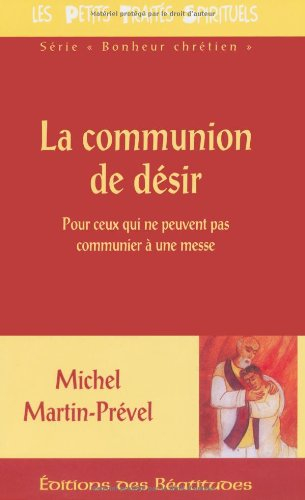 La communion de désir : pour ceux qui ne peuvent pas communier à une messe