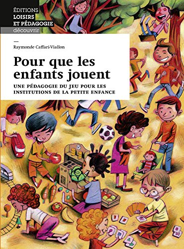 Pour que les enfants jouent : une pédagogie du jeu pour les institutions de la petite enfance