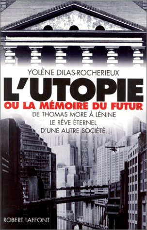 L'utopie ou La mémoire du futur : de Thomas More à Lénine, le rêve éternel d'une autre société