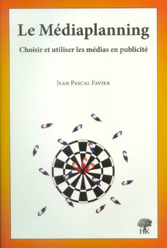 Le médiaplanning : choisir et utiliser les médias en publicité
