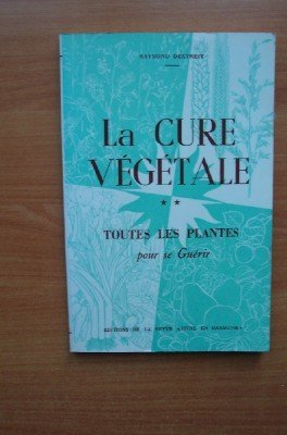La cure végétale. Vol. 2. Toutes les plantes pour se guérir