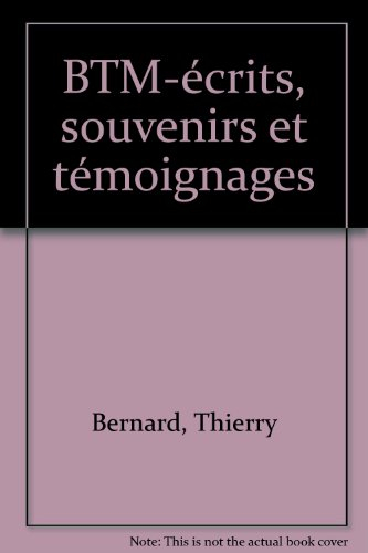 BTM : écrits, souvenirs et témoignages : deux siècles d'histoire industrielle