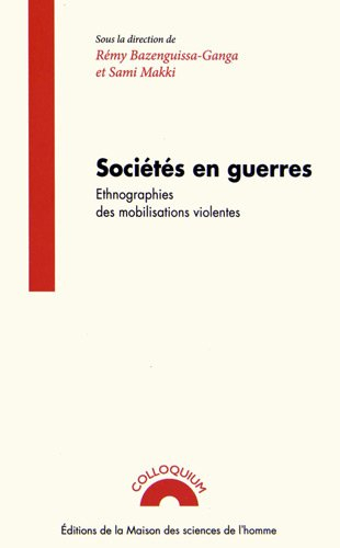 Sociétés en guerres : ethnographies des mobilisations violentes