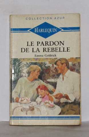 le pardon de la rebelle : collection harlequin azur n,1201