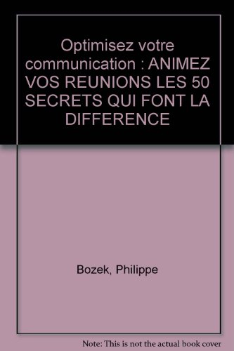 Optimisez votre communication : les 50 secrets qui font la différence