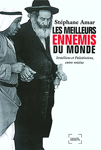 Les meilleurs ennemis du monde : Israéliens et Palestiniens, entre voisins