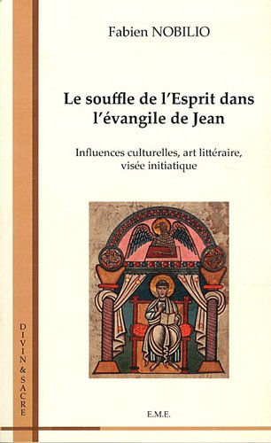 Le souffle de l'Esprit dans l'Evangile de Jean : influences culturelles, art littéraire, visée initi