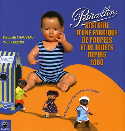 Petitcollin : le baigneur de notre enfance : histoire d'une fabrique de poupées et de jouets depuis 