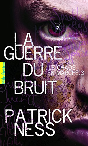 Le chaos en marche. Vol. 3. La guerre du bruit