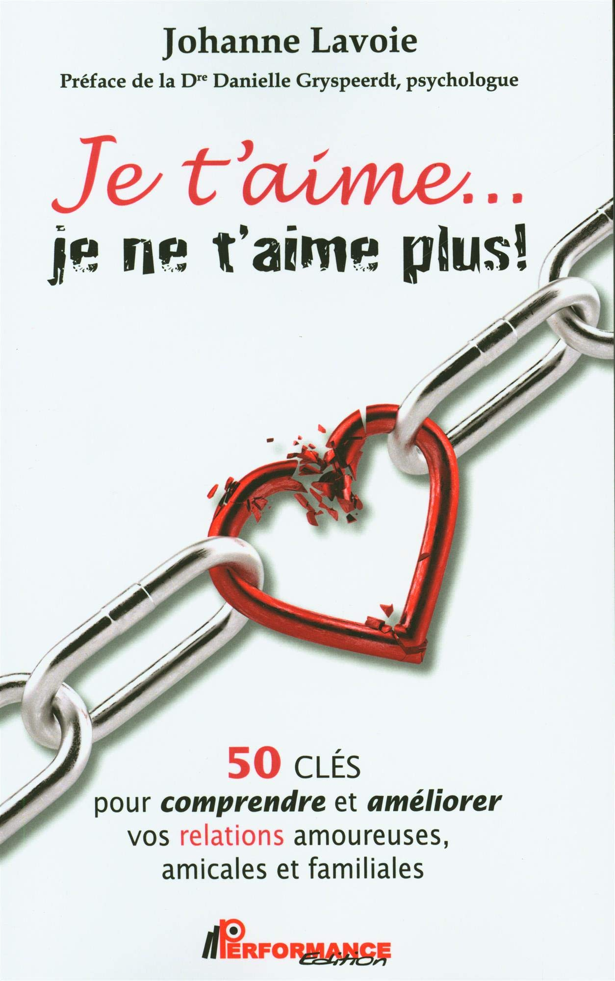 Je t'aime... je ne t'aime plus! : 50 clés pour comprendre et améliorer vos relations amoureuses, ami