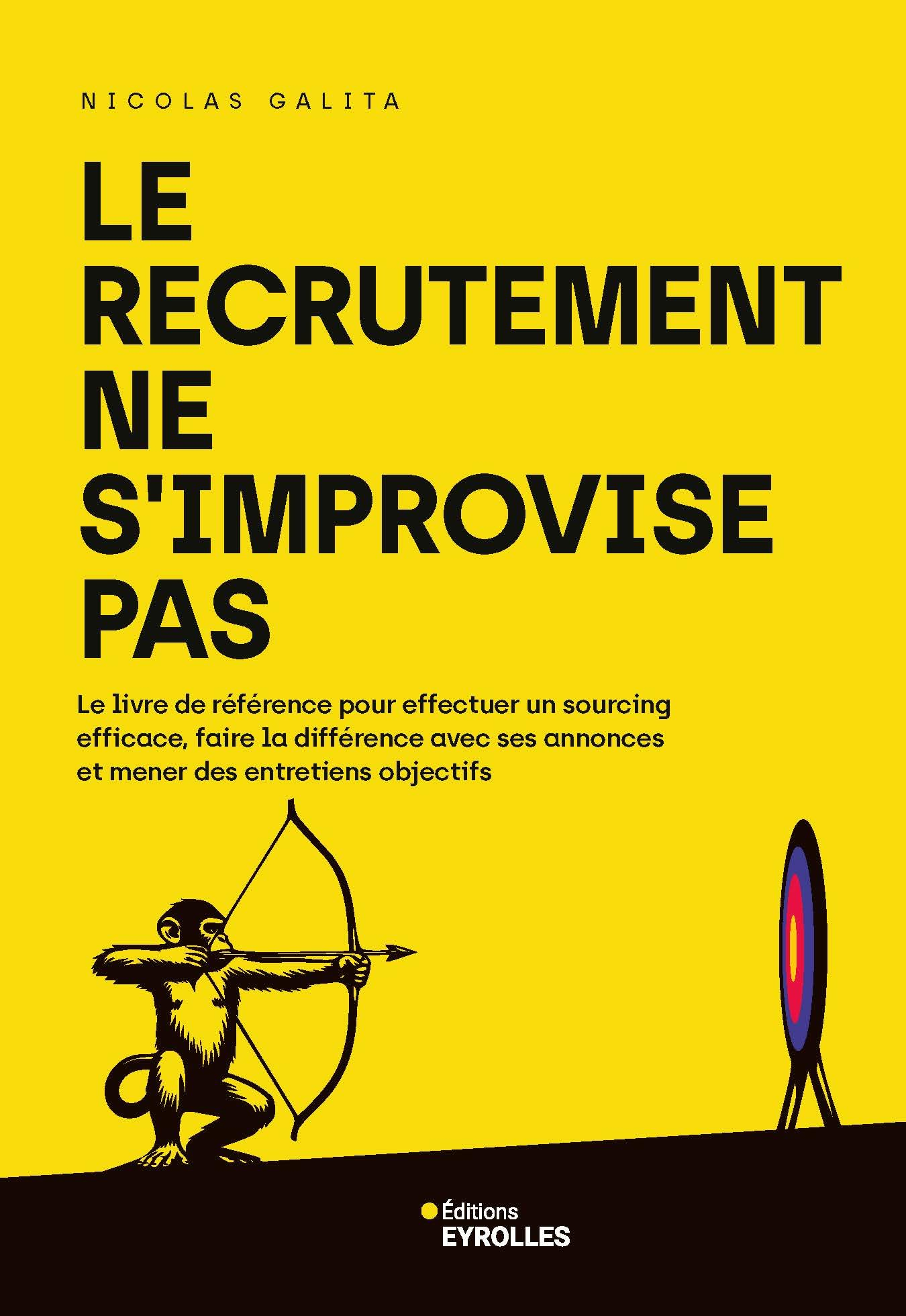 Le recrutement ne s'improvise pas : le livre de référence pour effectuer un sourcing efficace, faire