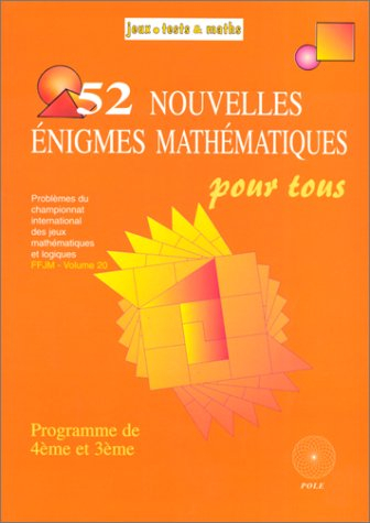 52 nouvelles énigmes mathématiques pour tous : du championnat international des jeux mathématiques e