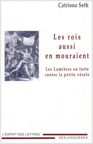 Les rois aussi en mouraient : les Lumières en lutte contre la petite vérole