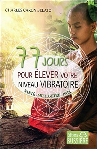 77 jours pour élever votre niveau vibratoire : santé, mieux-être, paix