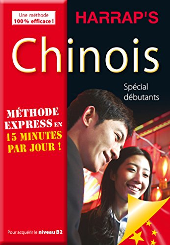 Chinois, méthode express en 15 minutes par jour ! : spécial débutants : pour acquérir le niveau B2