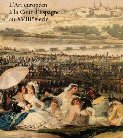 l'art européen à la cour d'espagne au xviiie siècle: [catalogue d'une exposition] galerie des beaux-