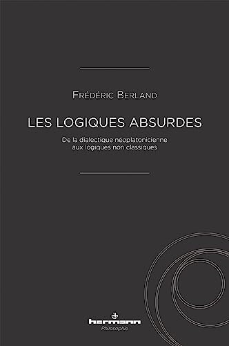 Les logiques absurdes : de la dialectique néoplatonicienne aux logiques non classiques