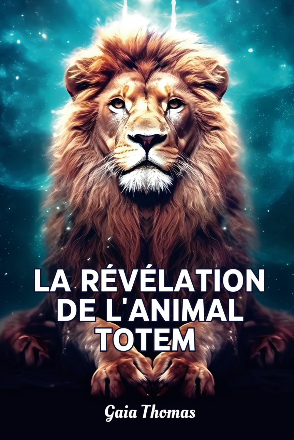 La Révélation de l'Animal Totem: Révélez Votre Puissance Intérieure, Explorez Votre Nature Profonde 