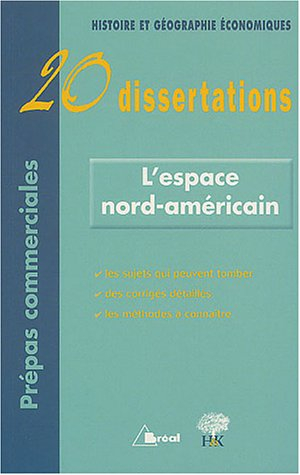 L'espace nord-américain : 20 dissertations : Histoire et géographie économiques, prépas commerciales
