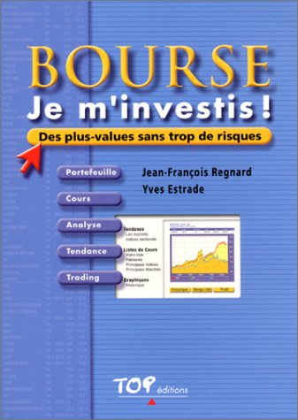 Bourse, je m'investis ! : des plus-values sans trop de risques : portefeuille, cours, analyse, tenda