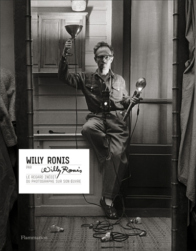 Willy Ronis par Willy Ronis : le regard inédit du photographe sur son oeuvre