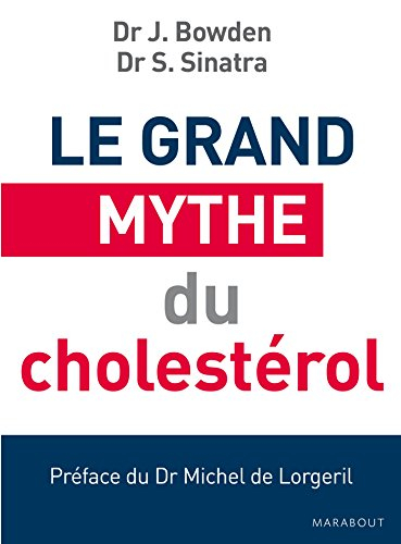 Le grand mythe du cholestérol : pourquoi faire baisser votre cholestérol ne préviendra pas les malad