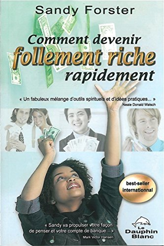 Comment devenir follement riche rapidement : guide pour attirer la prospérité et l'abondance dans vo