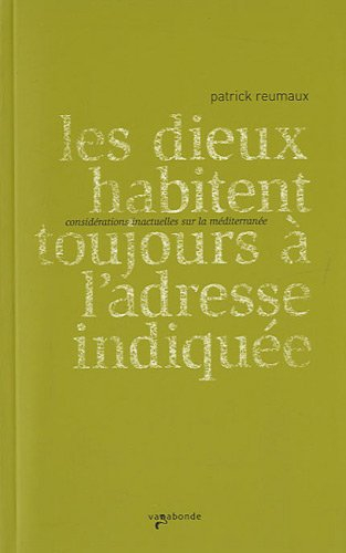 Les dieux habitent toujours à l'adresse indiquée : considérations inactuelles sur la Méditerranée