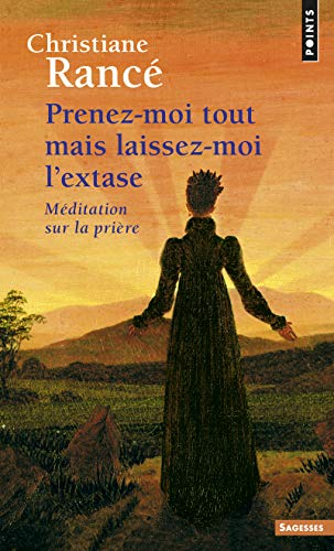 Prenez-moi tout mais laissez-moi l'extase : méditation sur la prière