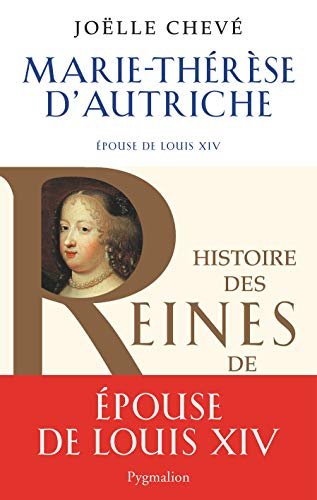 Marie-Thérèse d'Autriche : épouse de Louis XIV