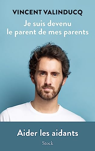 Je suis devenu le parent de mes parents: Aider les aidants