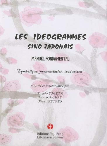 Les idéogrammes sino-japonais : manuel fondamental : symbolique, prononciation, traduction