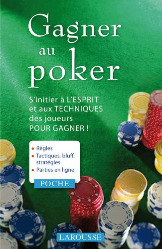 Gagner au poker : s'initier à l'esprit et aux techniques des joueurs pour gagner !