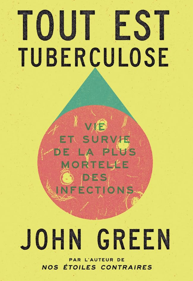 Tout est tuberculose : vie et survie de la plus mortelle des infections