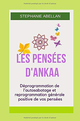 LES PENSÉES D'ANKAA: Déprogrammation de l'autosabotage et reprogrammation générale positive de vos p
