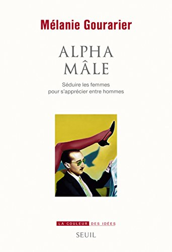 Alpha mâle : séduire les femmes pour s'apprécier entre hommes