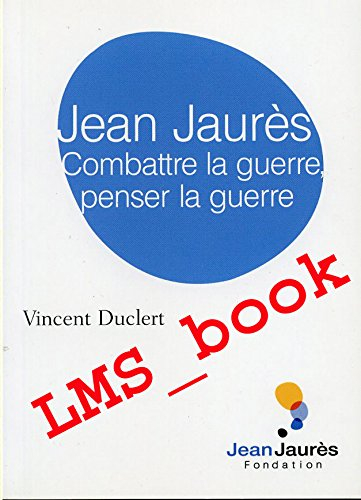 jean jaurès, combattre la guerre, penser la guerre