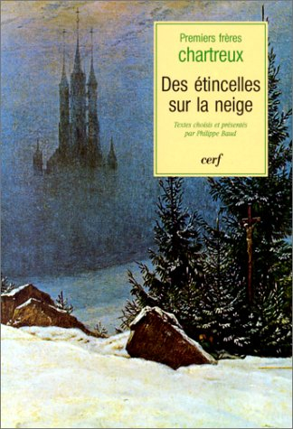 Des étincelles sur la neige : textes des premiers frères chartreux