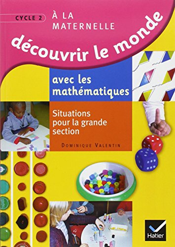 Découvrir le monde avec les mathématiques à la maternelle cycle 2 : situations pour la grande sectio