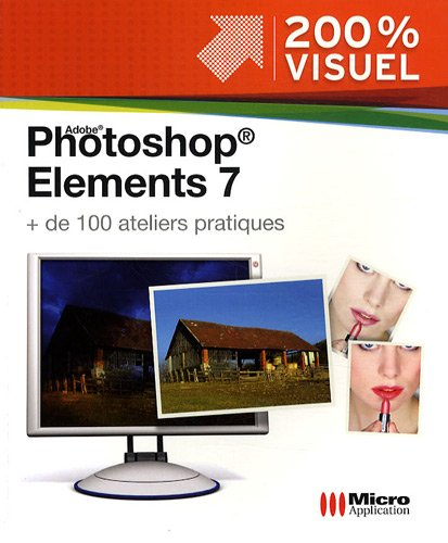 Adobe Photoshop Elements 7 : plus de 100 ateliers pratiques