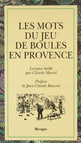 Les mots du jeu de boules en Provence : pétanque, jeu provençal : lexique