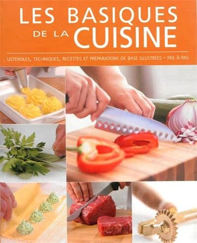 Les basiques de la cuisine : ustensiles, techniques, recettes et préparations de base illustrées, pa