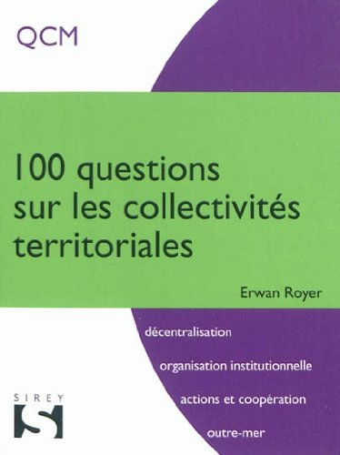100 questions sur les collectivités territoriales : QCM : décentralisation, organisation institution
