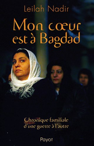 Mon coeur est à Bagdad : chronique familiale d'une guerre à l'autre